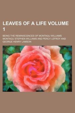 Cover of Leaves of a Life Volume 1; Being the Reminiscences of Montagu Williams