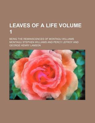 Book cover for Leaves of a Life Volume 1; Being the Reminiscences of Montagu Williams