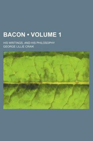 Cover of Bacon (Volume 1); His Writings, and His Philosophy