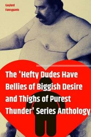 Cover of The 'hefty Dudes Have Bellies of Biggish Desire and Thighs of Purest Thunder' Series Anthology