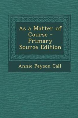 Cover of As a Matter of Course - Primary Source Edition