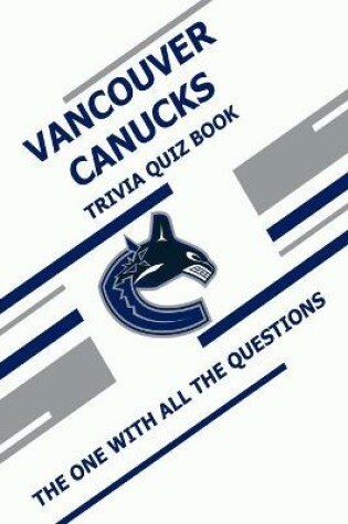 Cover of Vancouver Canucks Trivia Quiz Book