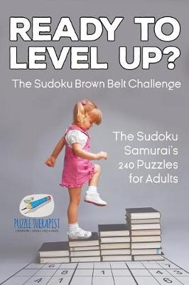 Book cover for Ready to Level Up? The Sudoku Brown Belt Challenge The Sudoku Samurai's 240 Puzzles for Adults