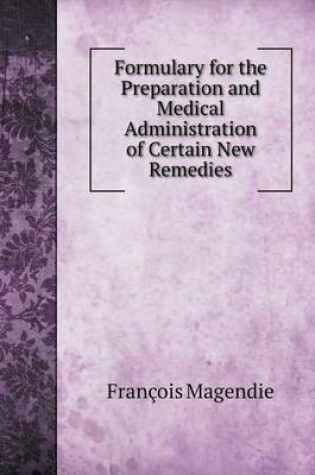 Cover of Formulary for the Preparation and Medical Administration of Certain New Remedies