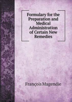 Book cover for Formulary for the Preparation and Medical Administration of Certain New Remedies