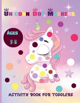 Book cover for Unicorn Dot Markers Activity Book For Toddlers Ages 2-6