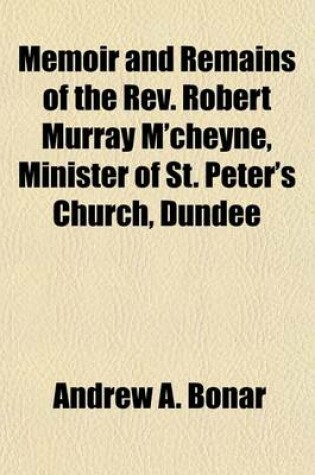 Cover of Memoir and Remains of the REV. Robert Murray M'Cheyne, Minister of St. Peter's Church, Dundee