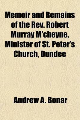 Book cover for Memoir and Remains of the REV. Robert Murray M'Cheyne, Minister of St. Peter's Church, Dundee