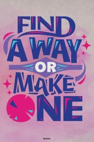 Cover of Find a Way or make One Notebook
