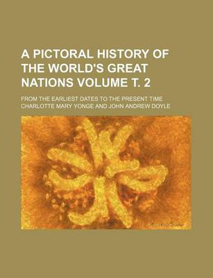 Book cover for A Pictoral History of the World's Great Nations Volume . 2; From the Earliest Dates to the Present Time