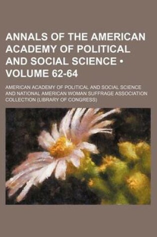 Cover of Annals of the American Academy of Political and Social Science (Volume 62-64)