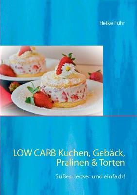 Book cover for Low Carb Kuchen, Gebäck, Pralinen & Torten
