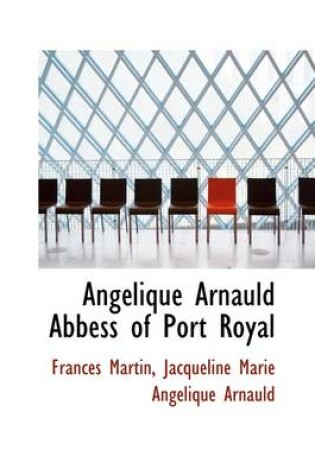 Cover of Angelique Arnauld Abbess of Port Royal