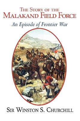 Book cover for The Story of the Malakand Field Force - An Episode of the Frontier War