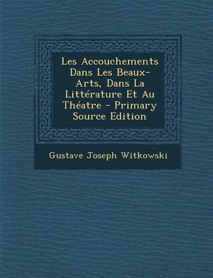 Book cover for Les Accouchements Dans Les Beaux-Arts, Dans La Litterature Et Au Theatre