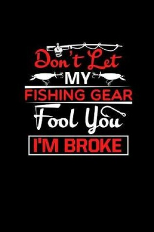 Cover of Don't Let My Fishing Gear Fool You I'm Broke