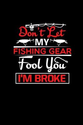 Book cover for Don't Let My Fishing Gear Fool You I'm Broke