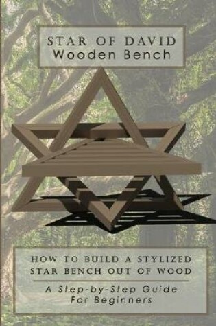 Cover of "Star of David" Wooden Bench - How To Build a Stylized Star Bench out of Wood