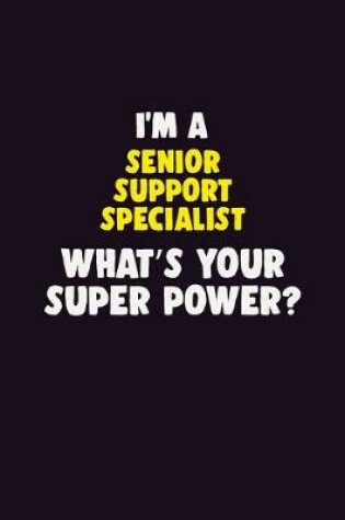 Cover of I'M A Senior Support Specialist, What's Your Super Power?