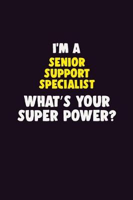 Book cover for I'M A Senior Support Specialist, What's Your Super Power?