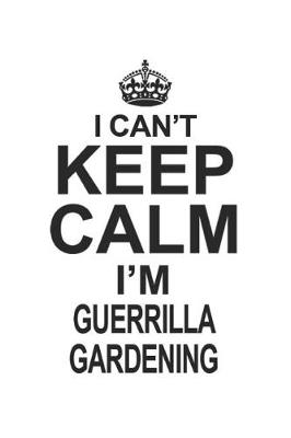 Book cover for I Can't Keep Calm I'm Guerrilla Gardening