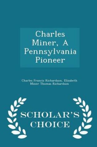 Cover of Charles Miner, a Pennsylvania Pioneer - Scholar's Choice Edition