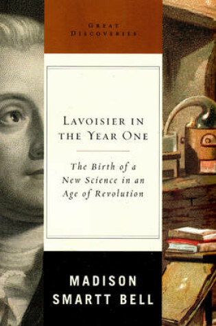 Cover of Lavoisier in the Year One: The Birth of a New Science in an Age of Revolution