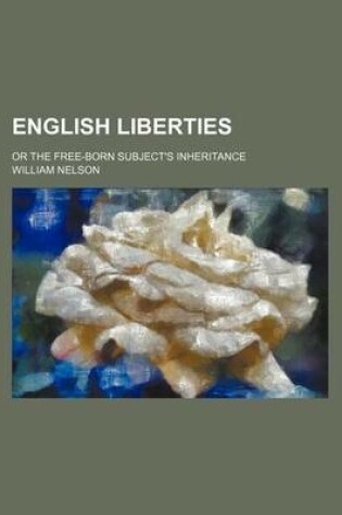 Cover of English Liberties; Or the Free-Born Subject's Inheritance