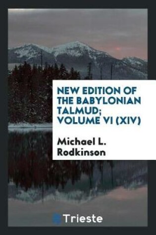 Cover of New Edition of the Babylonian Talmud; Volume VI (XIV)