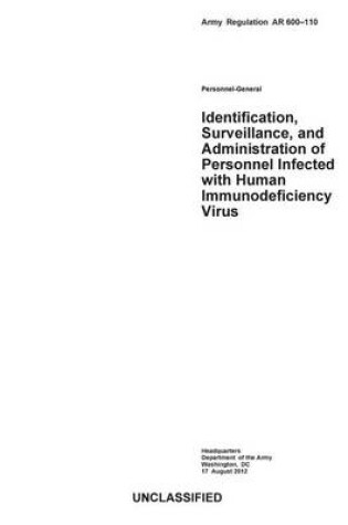 Cover of Army Regulation AR 600-110 Personnel-General Identification, Surveillance, and Administration of Personnel Infected with Human Immunodeficiency Virus 17 August 2012