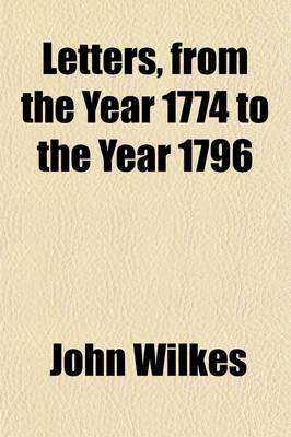 Book cover for Letters, from the Year 1774 to the Year 1796 (Volume 1); Life of Mr. Wilkes. Poems