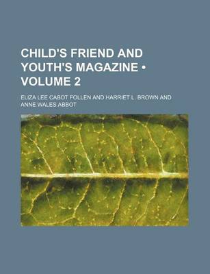 Book cover for Child's Friend and Youth's Magazine (Volume 2)