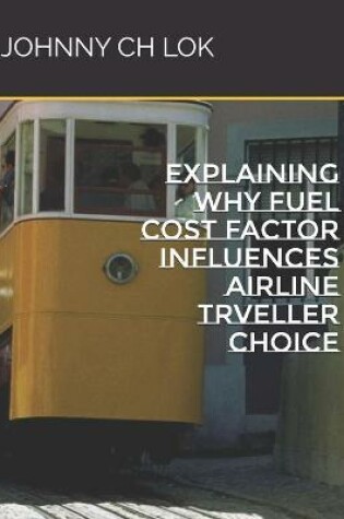 Cover of Explaining Why Fuel Cost Factor Influences Airline Trveller Choice