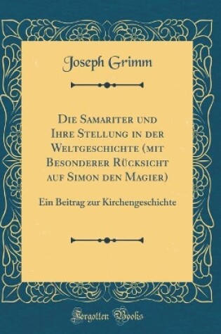 Cover of Die Samariter Und Ihre Stellung in Der Weltgeschichte (Mit Besonderer Rucksicht Auf Simon Den Magier)