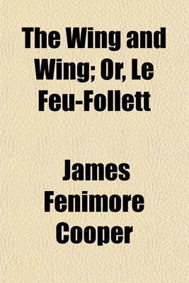 Book cover for The Wing and Wing; Or, Le Feu-Follett