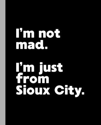 Book cover for I'm not mad. I'm just from Sioux City.