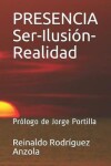 Book cover for Presencia Ser-Ilusion-Realidad