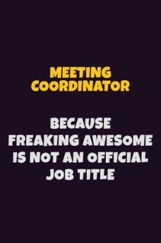 Cover of Meeting Coordinator, Because Freaking Awesome Is Not An Official Job Title