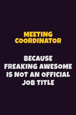 Book cover for Meeting Coordinator, Because Freaking Awesome Is Not An Official Job Title