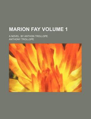 Book cover for Marion Fay; A Novel. by Anthon Trollope Volume 1