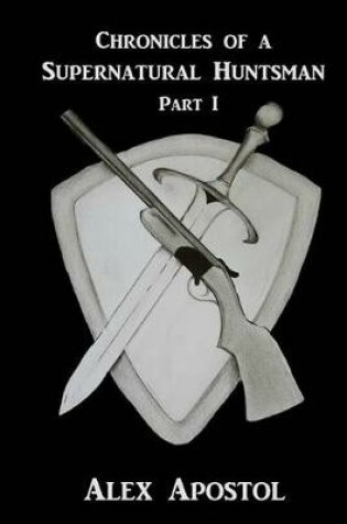 Cover of Chronicles of a Supernatural Huntsman Part 1