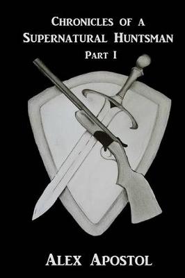 Book cover for Chronicles of a Supernatural Huntsman Part 1