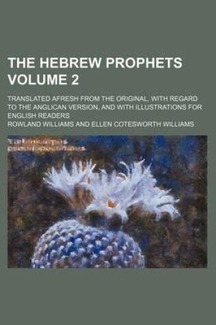 Cover of The Hebrew Prophets Volume 2; Translated Afresh from the Original, with Regard to the Anglican Version, and with Illustrations for English Readers