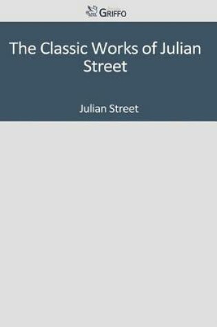 Cover of The Classic Works of Julian Street