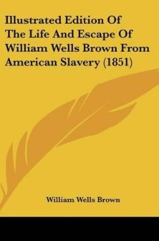 Cover of Illustrated Edition Of The Life And Escape Of William Wells Brown From American Slavery (1851)