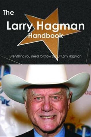 Cover of The Larry Hagman Handbook - Everything You Need to Know about Larry Hagman