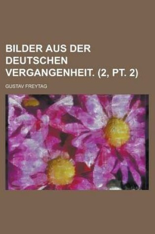 Cover of Bilder Aus Der Deutschen Vergangenheit. (2, PT. 2)