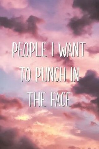 Cover of People I Want to Punch in The Face