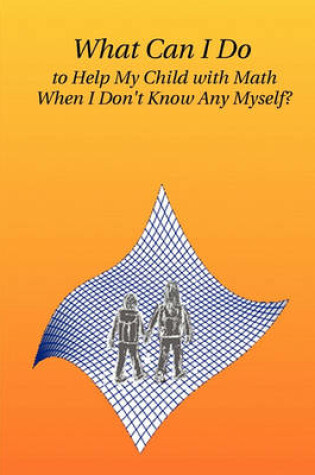 Cover of What Can I Do to Help My Child with Math When I Don't Know Any Myself?