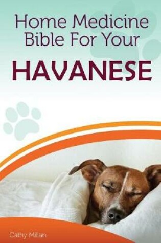 Cover of Home Medicine Bible for Your Havanese